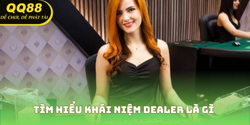 Tìm hiểu khái niệm Dealer là gì
